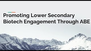 June 2023 Teacher Roundtable: Promoting Lower Secondary Biotech Engagement through ABE