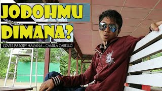 JODOHMU DIMANA? Cover Parody Havana - Camila Cabello #rchan