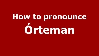 How to pronounce &oacute;rteman
