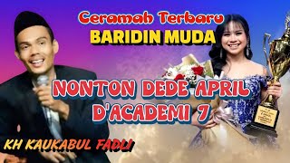 Download lagu NONTON DEDE APRIL D'ACADEMI 7 - CERAMAH KH KAUKABUL FADLI BARIDIN MUDA GAWE NGAKAK mp3
