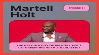 The Psychology Of Martell Holt: Co-parenting With A Narcissist
