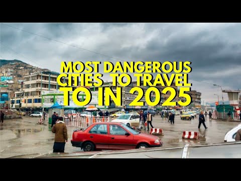 MOST DANGEROUS CITIES TO TRAVEL TO IN 2025