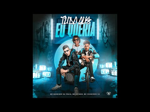 TUDO QUE EU QUERIA - MC Livinho, MC Bruninho da Praia e MC Chiquinho CH (DJ Oreia)
