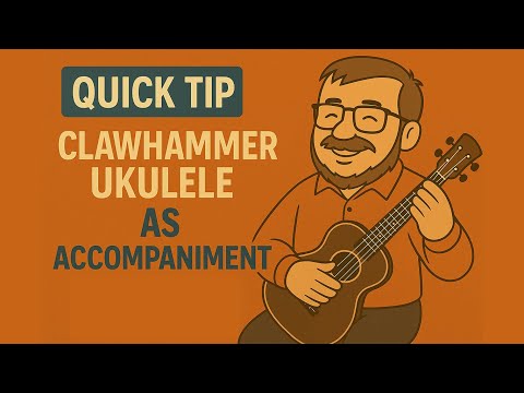 Clawhammer Ukulele as Accompaniment – Quick Tip for Better Rhythm & Flow