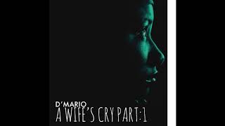 D&#39;MARIO - A Wife&#39;s Cry [Part: 1]