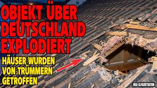 Objekt über Deutschland explodiert - Häuser wurden getroffen
