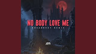 Download lagu No Body Love Me Breakbeat mp3 Download lagu No Body Love Me Breakbeat mp3