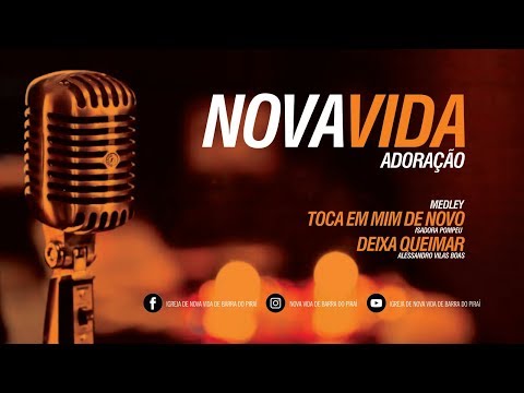 TOCA EM MIM DE NOVO & DEIXA QUEIMAR - NOVA VIDA ADORAÇÃO