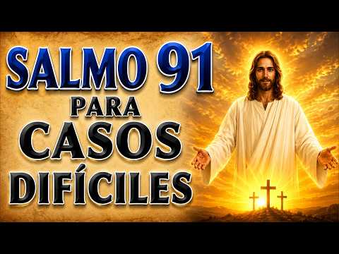 SALMO 91 ORACIÓN PODEROSA PARA CASOS DIFÍCILES