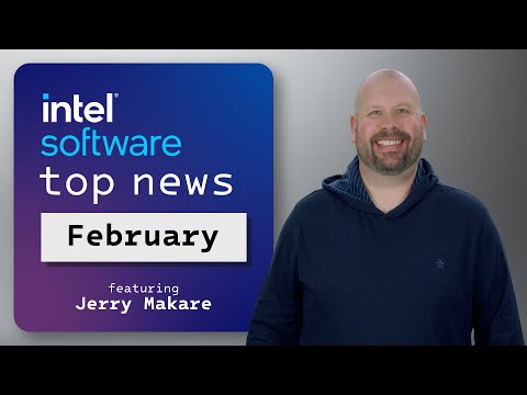 Top Stories for February 2024 | IDZ News | Intel Software
