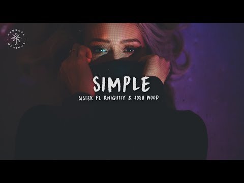 Sistek - Simple (feat. Knightly & Josh Wood) [Lyrics]
