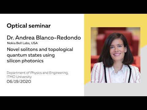 Novel solitons and topological quantum states using silicon photonics | Dr. Andrea Blanco-Redondo