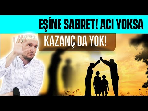 Eşine sabret! Acı yoksa, kazanç da yok! / Kerem Önder