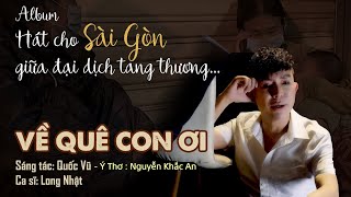 Long Nhật Official | MV Về Quê Con Ơi (ST: Quốc Vũ) | Hát Cho Sài Gòn Giữa Đại Dịch Tang Thương