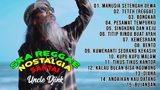 Download lagu UNCLE DJINK FULL ALBUM SKA REGGAE NOSTALGIA SANTAI 2024 - MANUSIA SETENGAH DEWA, TETEH, BONGKAR mp3