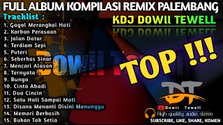 Download lagu TOP REMIX PALEMBANG FULL ALBUM KDJ DOWII TEWELL mp3