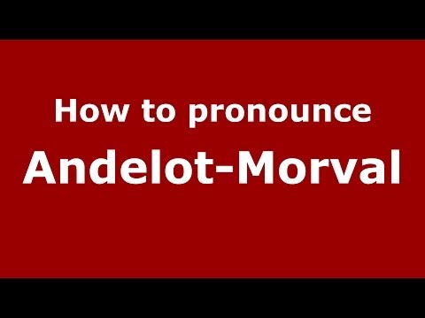 How to Pronounce Andelot-Morval in French - PronounceNames.com