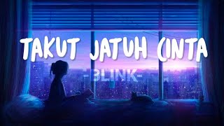 Download lagu Lirik lagu Takut Jatuh Cinta Blink... mp3
