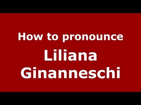 How to pronounce Liliana Ginanneschi (Italian/Italy)  - PronounceNames.com