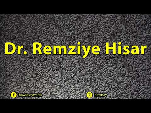 How To Pronounce Dr. Remziye Hisar