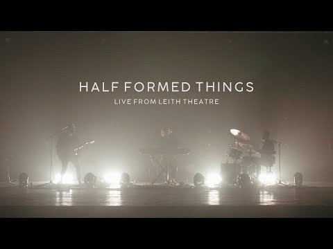 Half Formed Things - February (Live from Leith Theatre)