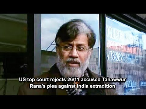 US top court rejects 26 11 accused Tahawwur Rana's plea against India extradition