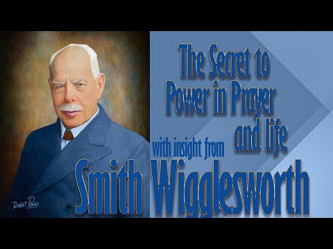 Smith Wigglesworth's Insight Into the Secret to Power In Prayer and Life Part One