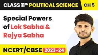 Class11 Political Science Chapter5 | Special Powers of Lok Sabha and Rajya Sabha - Legislature