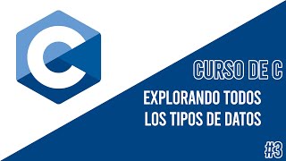TODOS LOS TIPOS DE DATOS  | CURSO DE C #3
