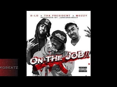 D-Lo x Tha President x Mozzy - On The Job [Prod. By JuneOnnaBeat] [New 2016]