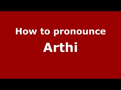 How to pronounce Arthi (Kannada/Karnataka, India) - PronounceNames.com