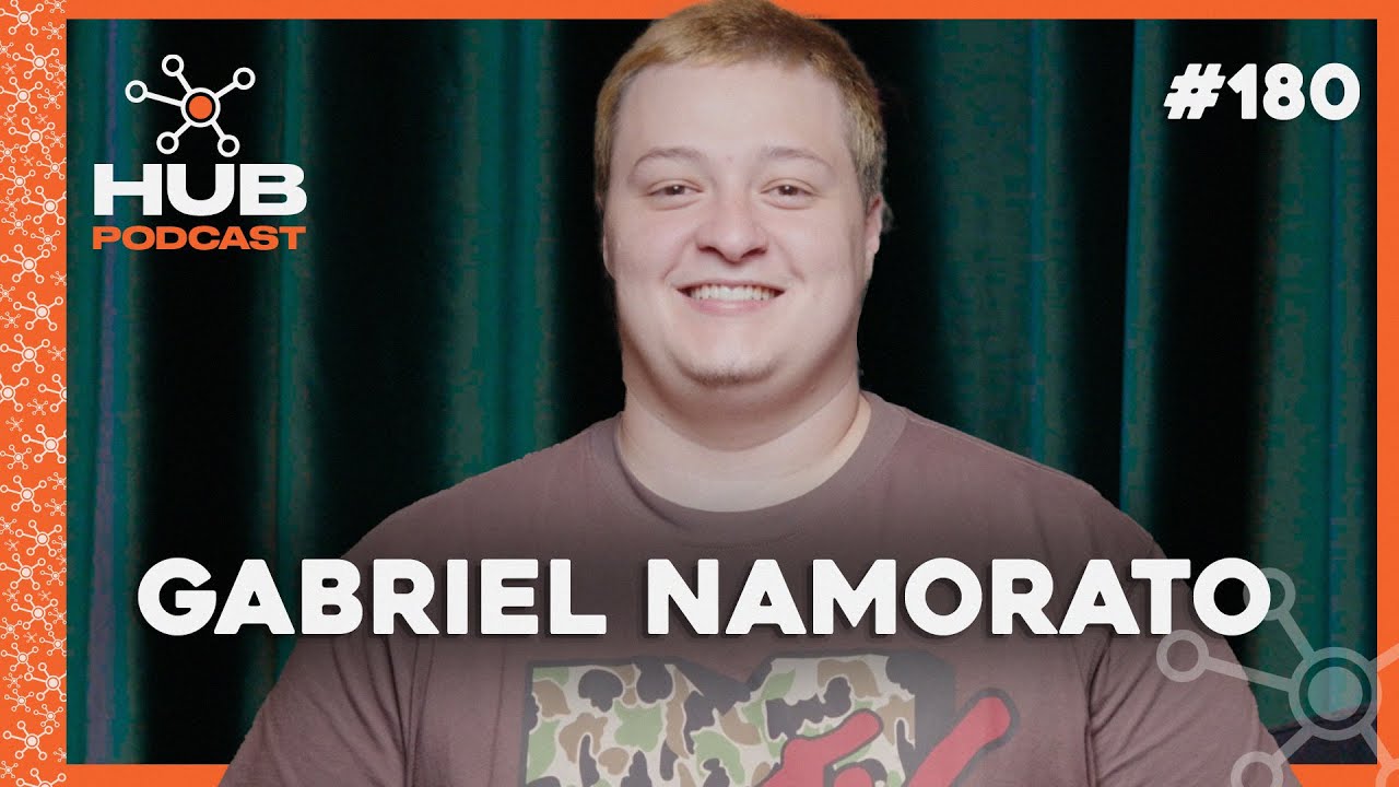 GABRIEL NAMORATO | HUB Podcast - EP 180