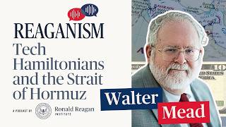 The Tech Hamiltonians and the Strait of Hormuz: Reaganism with Walter Russell Mead