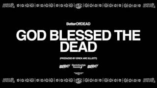 GOD Blessed The DEAD (Prod. By Erick Arc Elliott) | BetterOffDEAD