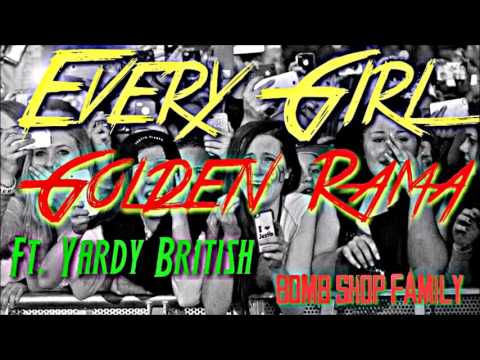 Golden Rama  ft. Yardy British - Every Girl ( Bomb Shop Family )