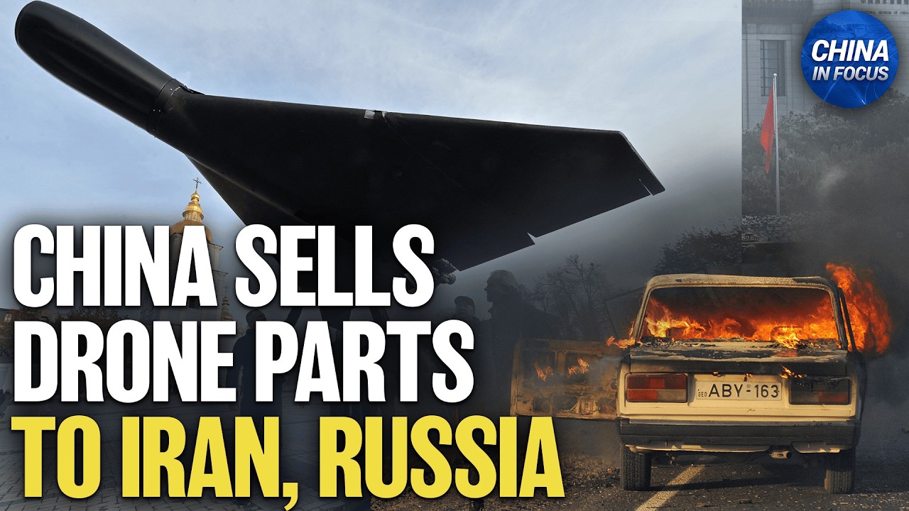 China Still Supplying Drone Parts to Iran, Russia: Report | China in Focus