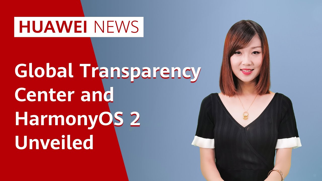 Huawei News: NEW Global Transparency Center & HarmonyOS