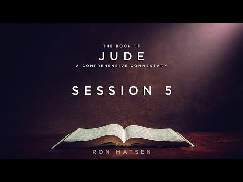 Jude Session 5 of 7 - A Comprehensive Commentary by Ron Matsen