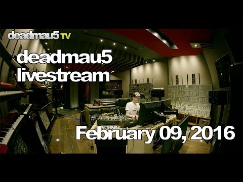 Deadmau5 livestream - February 09, 2016 [02/09/2016]