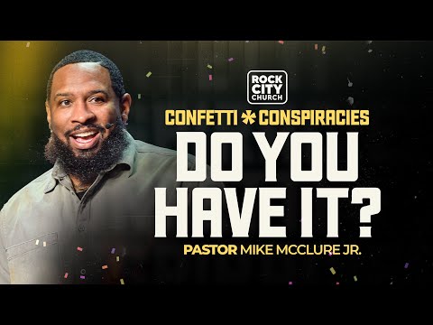 Do You Have It \\ Confetti & Conspiracies \\ Pastor Mike Jr.