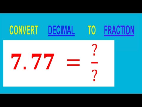CONVERT    DECIMAL     7.77 =  ?/?        TO     FRACTION
