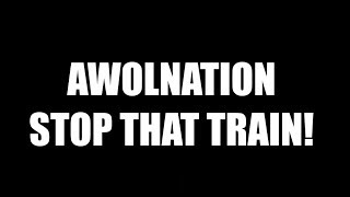 AWOLNATION - STOP THAT TRAIN lyrics