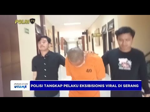 POLISI TANGKAP PELAKU EKSIBISIONIS VIRAL DI SERANG