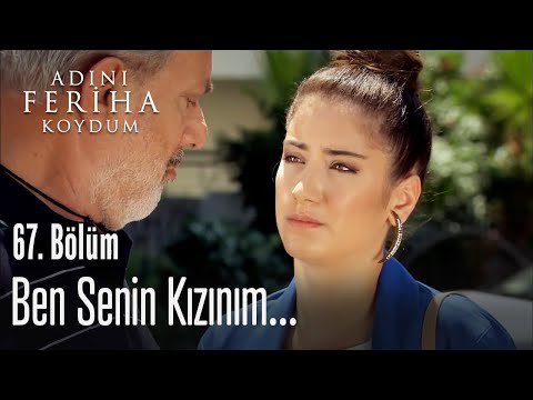 Ben senin kızınım - Adını Feriha Koydum 67. Bölüm