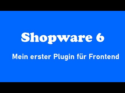 Shopware 6 Plugin erstellen! Mein erster, einfacher aber kompletter Plugin für Frontend.