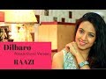 Dilbaro | Raazi | Alia Bhatt | Female Cover | Varsha Tripathi