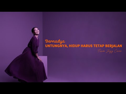 BERNADYA - UNTUNGNYA, HIDUP HARUS TETAP BERJALAN (2024) | FUSION JAZZ COVER