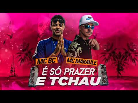 Mc BC e Mc Makaule - É só Prazer e Tchau. (Dj Saulinho)