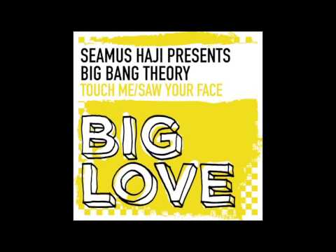 Seamus Haji Presents Big Bang Theory - Touch Me / Saw Your Face (Big Love Music)