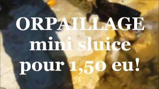 ORPAILLAGE - comment trouver d l'or avec un mini sluice a 1,50 euro ! [voici le test]